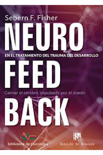 Neurofeedback en el Tratamiento del Trauma del Desarrollo - Enfoque innovador por Sebern Fisher