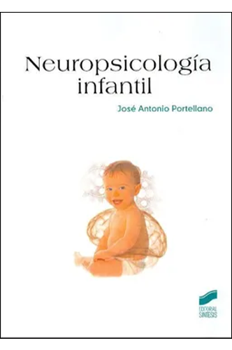 Neuropsicología Infantil - Estudio de la conducta infantil a través del cerebro en desarrollo por José Antonio Portellano
